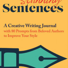 Stunning Sentences: A Creative Writing Journal with 80 Prompts from Beloved Authors to Improve Your Style