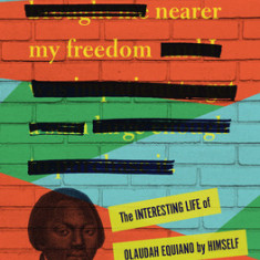 Nearer My Freedom: The Interesting Life of Olaudah Equiano by Himself