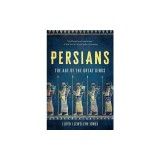 Persians: The Age of the Great Kings