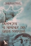 Carte Dumnezeu si minunile din viata noastra - Neale Donald Walsch