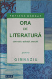 ORA DE LITERATURA (GIMNAZIUA-CAPACITATE) CONCEPTE, APLICATII, EXERCITII-ADRIANA BARBAT-278439
