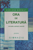 ORA DE LITERATURA (GIMNAZIUA-CAPACITATE) CONCEPTE, APLICATII, EXERCITII-ADRIANA BARBAT