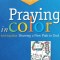 Praying in Color: Drawing a New Path to God, Volume 1: Expanded and Enhanced Edition