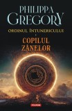 Ordinul &Icirc;ntunericului. Copilul z&acirc;nelor (Vol. 1) - Paperback brosat - Philippa Gregory - Polirom