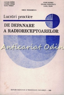 Lucrari Practice De Depanare A Radioreceptoarelor - Virgil Teodorescu foto