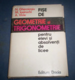 Fise de geometrie si trigonometrie / N. Ghircoiasiu, M. Iasinschi si A. Viciu