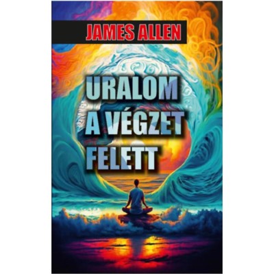 Uralom a v&amp;eacute;gzet felett - James Allen foto