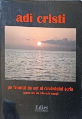 PE FRONTUL DE EST AL CUVANTULUI SCRIS (SASE MII DE ZILE SUB NOPTI)-ADI CRISTI foto