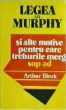 Arthur Block - Legea lui Murphy si alte motive pentru care treburile merg pe dos