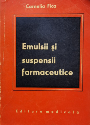Emulisii Si Suspensii Farmaceutice - Cornelia Fica , O270 foto
