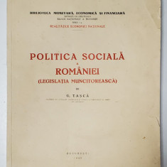 POLITICA SOCIALA A ROMANIEI (LEGISLATIA MUNCITOREASCA) - G. TASCA - BUCURESTI, 1940
