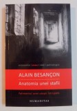 ANATOMIA UNEI STAFII , FALIMENTUL UNEI UTOPII INTRUPATE de ALAIN BESANCON , 2014 *PREZINTA SUBLINIERI IN TEXT