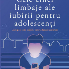 Cele cinci limbaje ale iubirii pentru adolescenti | Gary Chapman