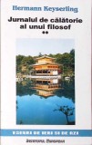 Jurnalul de Calatorie al unui Filosof - Hermann Keyserling - Editura Institutul European 1998 - Filosofie