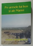 PE URMELE LUI ISUS SI ALE MARIEI , GHIDUL PELERINULUI , ANII '2000 , FORMAT MIC