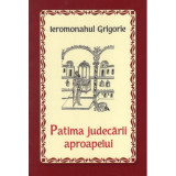Patima judecarii aproapelui - Ieromonahul Grigorie