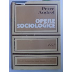 OPERE SOCIOLOGICE VOL. IV - ISTORIA FILOZOFIEI , EPOCA KANTIANA , ETICA GENERALA , SOCIOLOGIE SPECIALA de PETRE ANDREI , 1983