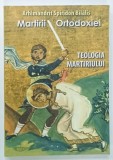 MARTIRII ORTODOXIEI , TEOLOGIA MARTIRULUI de SPIRIDON BILALIS , 2016