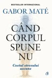 Cumpara ieftin Cand corpul spune nu. Costul stresului ascuns. Editie de colectie/Gabor Mate