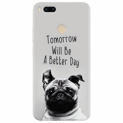 Husa silicon pentru Xiaomi Mi A1, Tomorrow Will Be A Better Day Pug foto