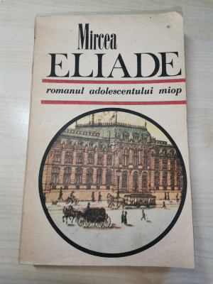 Mircea Eliade &amp;ndash; Romanul adolescentului miop (Editura Minerva, 1989) foto