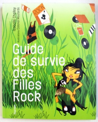 GUIDE DE SURVIE DES FILLES ROCK par ISABELLE CHELLEY , illustrations COLONEL MOUTARDE , 2008 foto