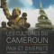Les cultures du Cameroun. Paix et diversite - Cameroon&#039;s cultures. Peace and div