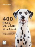 400 rase de caini de la A la Z. Aspect, caracter, comportament - Gabriele Lehari - Editura Casa