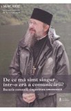 De ce ma simt singur intr-o era a comunicarii? - Macarie Dragoi