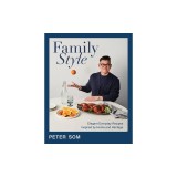 Family Style: Elegant Everyday Recipes Inspired by Home and Heritage