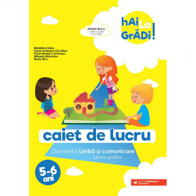 Hai la gradi! 5-6 ani. Limba si comunicare (semne grafice), Madalina radu, Ioana Andreea Ciocalteu, Paula Beatrice Scheopu, Mihaela Macelaru, Maria Ri foto