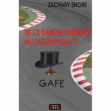 Gafe - De ce oamenii destepti iau decizii proaste - Zachary Shore, 2009, Antet