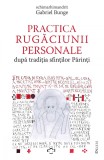 Cumpara ieftin Practica rugăciunii personale după tradiția sfinților Părinți