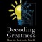 Decoding Greatness: How the Best in the World Reverse Engineer Success