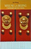 Jan Wong - Misiune la Beijing. Confesiunile unei foste maoiste