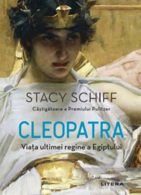 Cleopatra. Viata ultimei regine a Egiptului &amp;ndash; Stacy Schiff foto