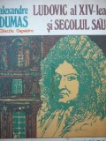 Ludovic al XIV lea si secolul sau - Alexandre Dumas