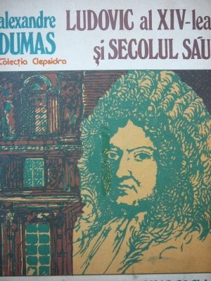 Ludovic al XIV lea si secolul sau - Alexandre Dumas foto