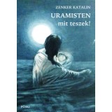 Uramisten, mit teszek! - Zenker Katalin