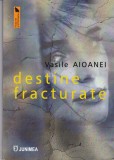 AMS - VASILE AIOANEI - DESTINE FRACTURATE, CU AUTOGRAF