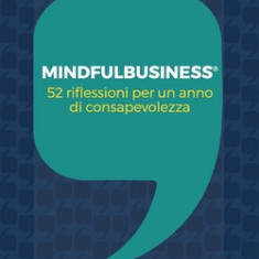 Mindfulbusiness: 52 riflessioni per un anno di consapevolezza