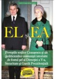 EL si EA. Povestile sotilor Ceausescu si ale politicienilor comunisti istorisite de fostul sef al Directiei a V-a, Securitate si Garda Prezidentiala -