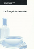 Le Francais au quotidien | Anne-Marie Codrescu, Nicoleta Tanase, Comunicare.ro