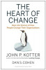 The Heart of Change: Real-Life Stories of How People Change Their Organizations