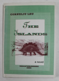 THE ISLANDS by CORNELIU LEU , A NOVEL , 2002, DEDICATIE *