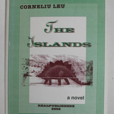 THE ISLANDS by CORNELIU LEU , A NOVEL , 2002, DEDICATIE *