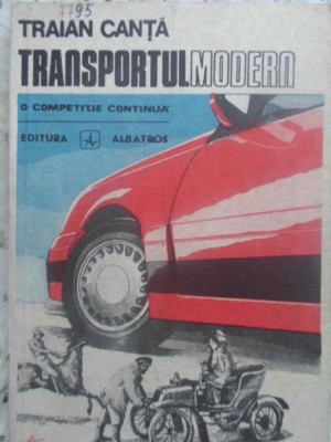 TRANSPORTUL, MODERN O COMPETITIE CONTINUA-TRAIAN CANTA-255284 foto