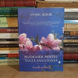 OVIDIU BOJOR - PLEDOARIE PENTRU VIATA SANATOASA : REMEDII NATURALE , 2018 *