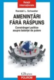 Cumpara ieftin Amenintari fara raspuns. Constrangeri politice asupra balantei de putere/Randall L. Schweller