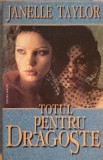 TOTUL PENTRU DRAGOSTE-JANELLE TAYLOR-221468